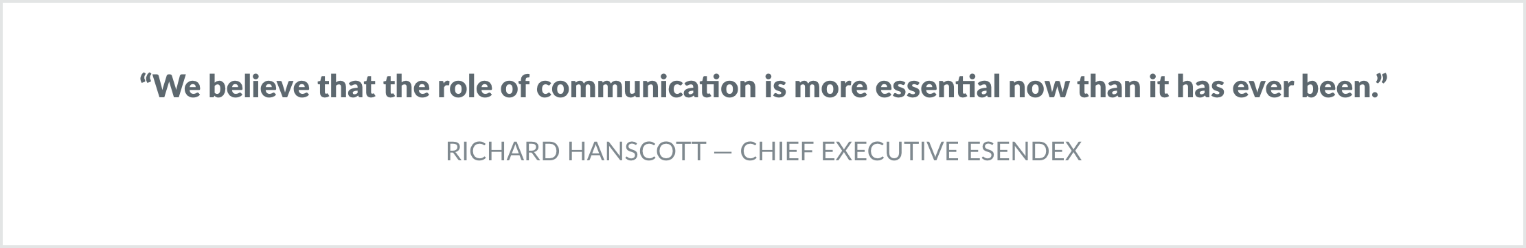 Quote from CEO: "We believe that the role of communication is more essential now than it has ever been."